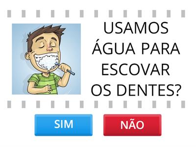 Usamos água? SIM OU NÃO