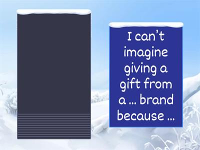 Christmas gifts (continue the sentence) 