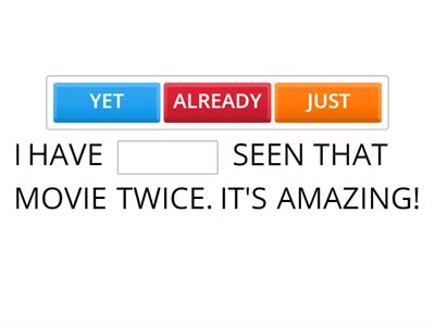 JUST, YET, ALREADY//1