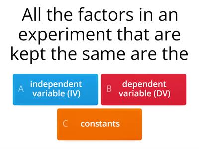 Scientific Method practices (Independent, Dependent and Constants)