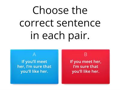 P4 16.3 WB ex5 first conditional. Choose the correct sentence in each pair.