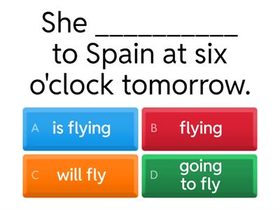 Future Simple/Be Going To/Present Continuous