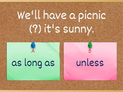 unless, as long as, provided/ providing (that), in case