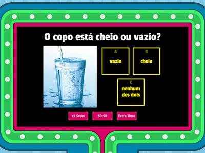 cheio ou vazio? longe ou perto? maior ou menor? em cima ou embaixo? aberto ou fechado?