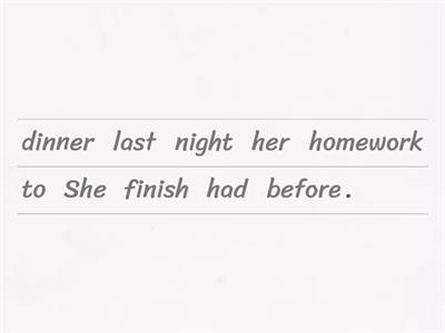 Reorder. Have/Has/Had to