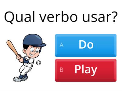 Qual verbo usar? Play  Do   Go