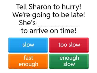 TOO +adjective/adverb + TO - ENOUGH 