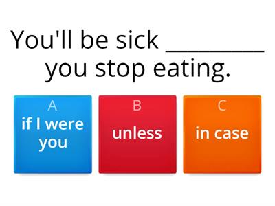 if I were you, unless, in case