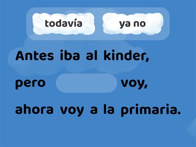 Ya , ya no, todavía, todavía no