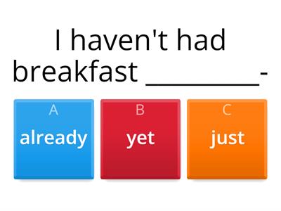 PRESENT PERFECT (just, already, yet, before, never, ever) 