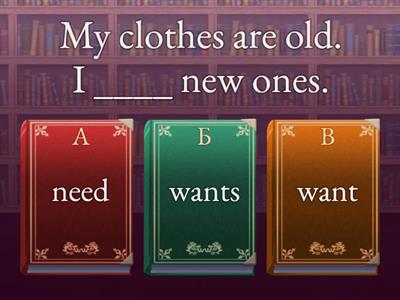 Prepare1 need/ needs/ want/ wants