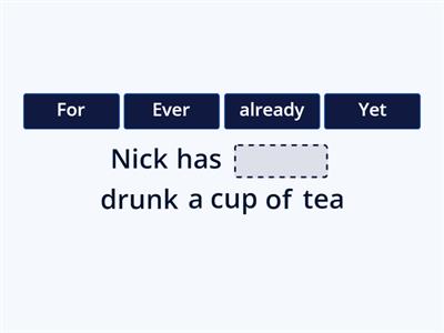Present perfect + already, just, yet, ever, never, for and since