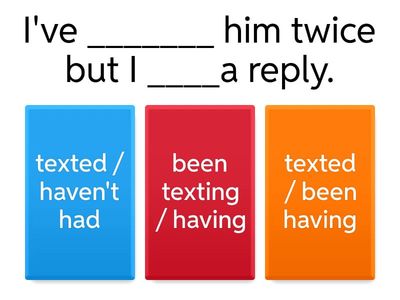 Present perfect / present perfect continuous