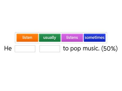 Adverbs of Frequency: always, usually, often,  sometimes, never.