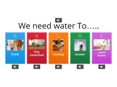 we need water to......