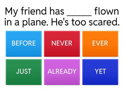 PRESENT PERFECT (just, already, yet, never, ever) 