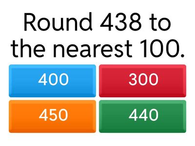 Rounding to 10 and 100.