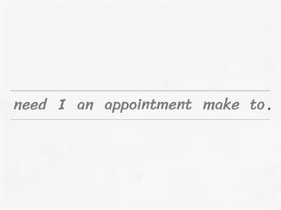ESOL - Pre Entry - Making an appointment - Unjumble the sentences and questions