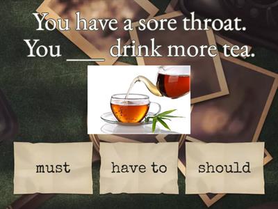 Must / have to / should