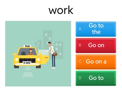 GO TO/GO ON/GO+ING/GO FOR 