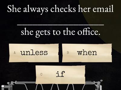 As soon as, when, if, unless