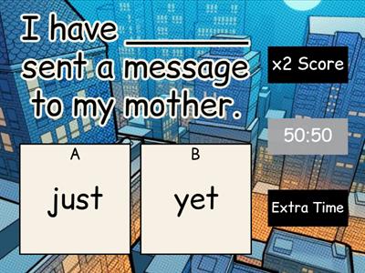 Present Perfect with just, already and yet.