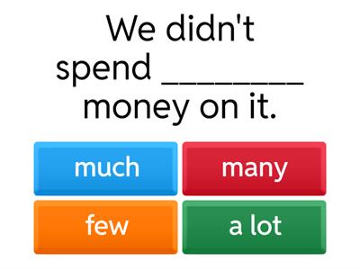 much, many, a lot of, few, little