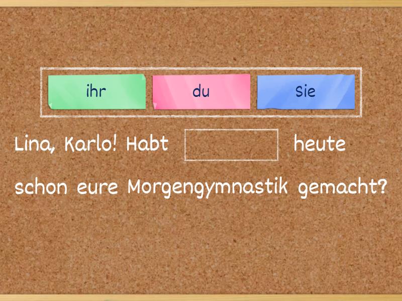 Ihr oder Sie, du oder Sie Complete the sentence